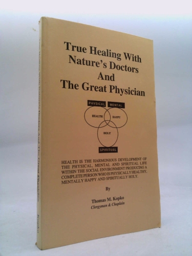True healing with nature's doctors and the great physician