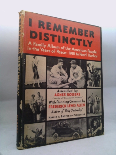 I Remember Distinctly: A Family Album of the American People In the Years of Peace, 1918 to Pearl Harbor