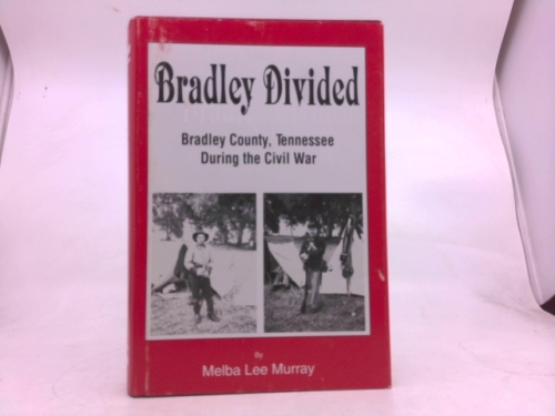 Bradley Divided: Bradley County, Tennessee During the Civil War