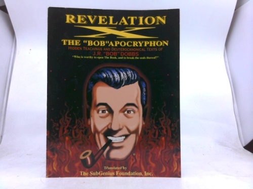 Revelation X: The "Bob" Apocryphon, Hidden Teachings and Deuterocanonical Texts of J.R. "Bob" Dobbs