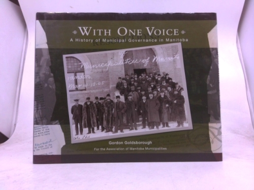 With One Voice: A History of Municipal Governance in Manitoba