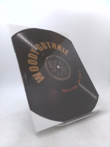 Woody Guthrie: Take It Easy but Take It - Catalogue for the Exhibit "Woody At One Hundred: The Woody Guthrie Centennial Celebration 1912-2012"