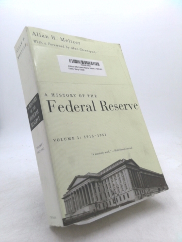 A History of the Federal Reserve, Vol. 1: 1913-1951 by Allan H. Meltzer
