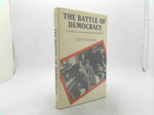 The Battle of Democracy: Conflict, Consensus and the Individual