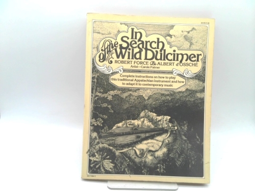 In Search of the Wild Dulcimer: Complete instructions on how to play this traditional Appalachian instrument and how to adapt it to contemporary music