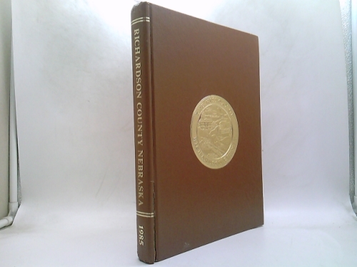 History Of Richardson County Nebraska Its People, Industries And Institutions ... Volume II