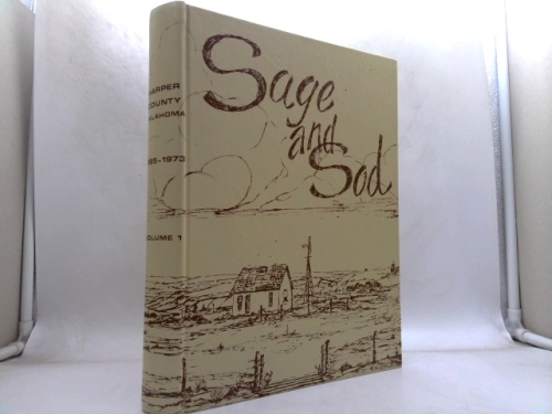 Sage and Sod Harper County Oklahoma 1885 - 1973 Volume 1