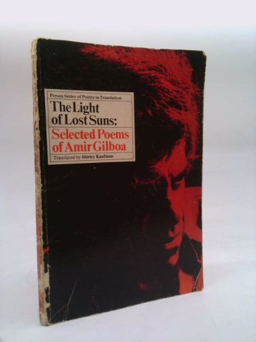 The light of lost suns: Selected poems of Amir Gilboa (The Persea series of poetry in translation)
