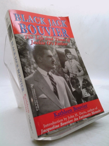 Black Jack Bouvier: The Life and Times of Jackie O's Father