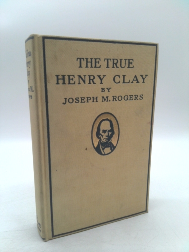 THE TRUE HENRY CLAY SECOND EDITION