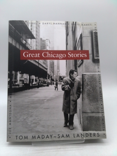 Great Chicago Stories: Portraits and Stories by Tom Maday; Sam Landers
