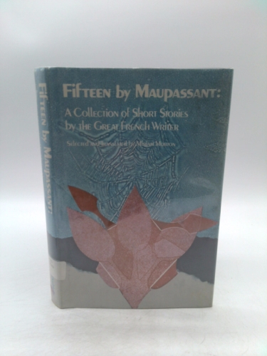 Fifteen By Maupassant: A Collection of Short Stories By the Great French Writer