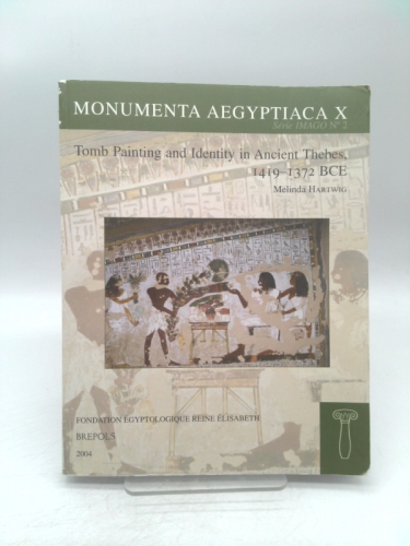 Tomb Painting And Identity in Thebes, 1419-1372 Bce (Monumenta Aegyptica) (Monumenta Aegyptica)