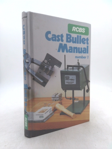 RCBS Cast Bullet Manual Number 1. An Introduction to the Casting and Loading of Cast Bullets for Rifle and Handgun
