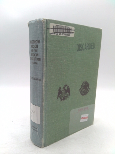 Woodrow Wilson and the Mexican Revolution (1913-1916): A History of United States-Mexican Relations