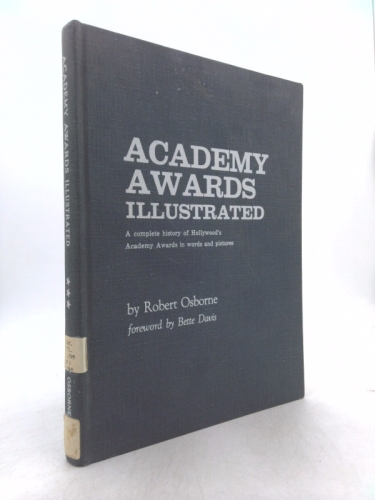 Academy awards illustrated: A complete history of Hollywood's Academy awards in words and pictures