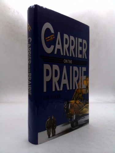 Carrier on the Prairie: The Story of the U.S. Naval Air Station, Ottumwa, Iowa