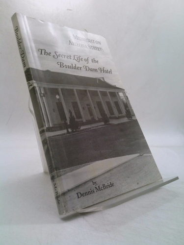 Midnight on Arizona Street: The Secret Life of the Boulder Dam Hotel