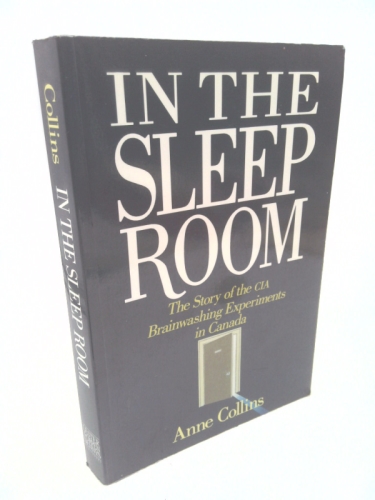In The Sleep Room : The Story Of The CIA Brainwashing Experiments In Canada