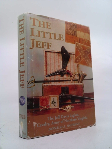 The Little Jeff: The Jeff Davis Legion, Cavalry Army of Northern Virginia