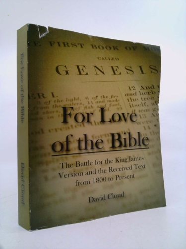 For Love of the Bible: The Battle for the King James Version and the Received Text from 1800 to Present
