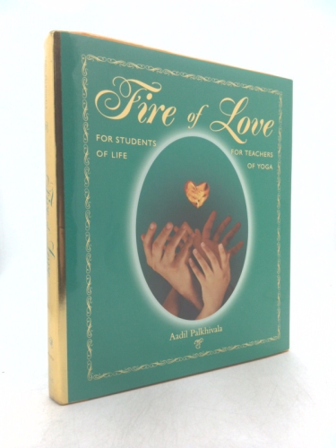 Fire of Love for Students of Life for Teachers of Yoga by Aadil Palkhivala