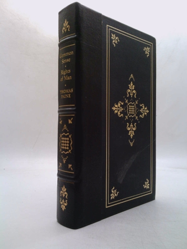 Common sense: Addressed to the inhabitants of America ... ; Rights of man : being an answer to Mr. Burke's attack on the French Revolution (The library of American freedoms)