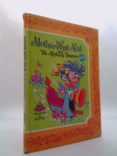 Mother What Now .the Mixed-up Treasure an Original Story.based on the Upsy Downsy Toys