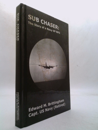 Sub Chaser: The Story Of A Navy Vp Nfo (Signed) by Edward M. Brittingham