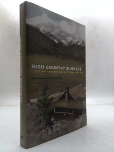 High Country Summers: The Early Second Homes of Colorado, 1880 1940