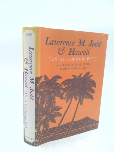 Lawrence M. Judd & Hawaii: an Autobiography (1st Ed)