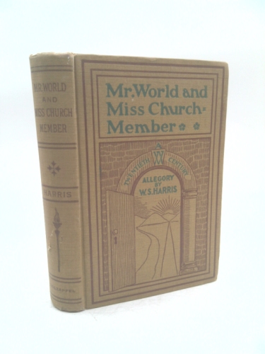 Mr. World and Miss Church-member, or, The secret service of Satan: An allegory