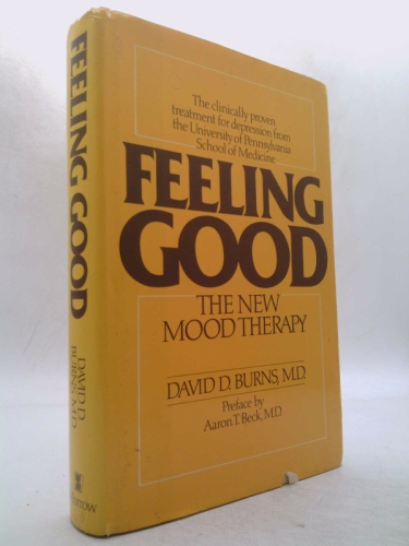 Feeling Good: The New Mood Therapy by David D. Burns; Aaron T. Beck
