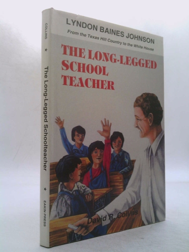 The Long-Legged Schoolteacher: Lyndon Baines Johnson