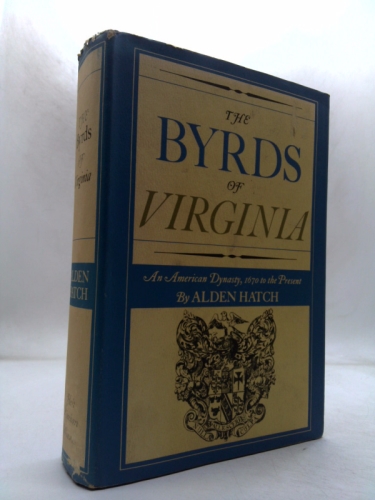 The Byrds of Virginia : An American Dynasty, 1670 to the Present