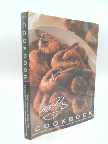 The Mr. B's Bistro Cookbook: Simply Legendary Recipes From New Orleans's Favorite French Quarter Restaurant