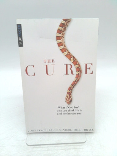 The Cure: What if God isn't who you think He is and neither are you?