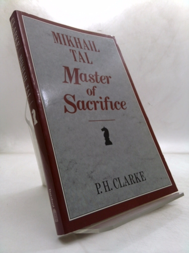 Mikhail Tal--Master of Sacrifice: Mikhail Tal's Best Games of Chess, 1951-60