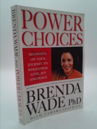 Power Choices: 7 Signposts on Your Journey to Wholeness, Love, Joy and Peace