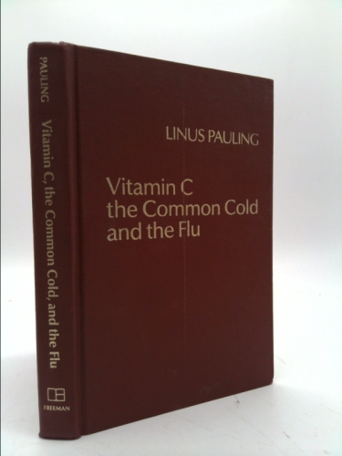 Vitamin C, the common cold, and the flu (Signed) by Linus Pauling