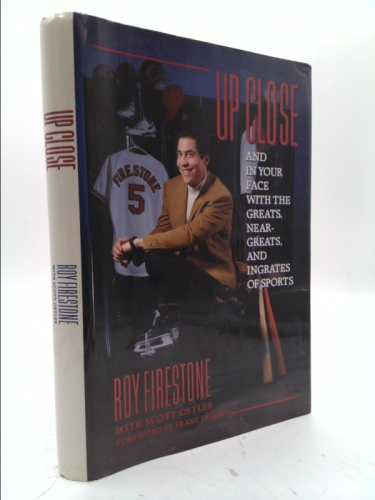 Up Close: and in Your Face With the Greats, Near-Greats, and Ingrates of Sports