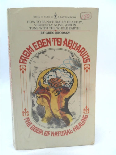 From Eden to Aquarius: The Book of Natural Healing