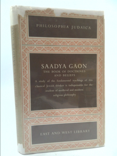 Saadya Gaon - The Book of Doctrines and Beliefs - Abridged edition - Translated from teh Arabic with an introduction and notes [part of series PHILOSOPHIA JUDAICA - selections from the writings of the