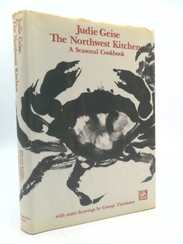 Judie Geise The Northwest Kitchen A Seasonal Cookbook