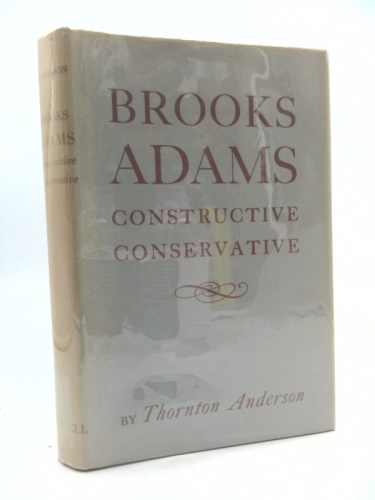 Brooks Adams: Constructive Conservative