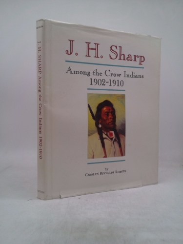J.H. Sharp Among the Crow Indians 1902-1910: Personal Memories of His Life & Friendships on the Crow Reservation in Montana (Montana and the West series)