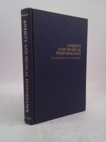 Anxiety and Musical Performance: On Playing the Piano from Memory (Da Capo Press Music Series)