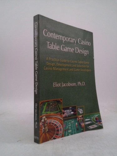 Contemporary Casino Table Game Design: A Practical Guide to Casino Table Game Design, Development and Selection for Casino Management and Game Developers