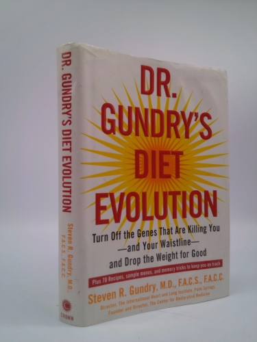 Dr. Gundry's Diet Evolution: Turn Off the Genes That Are Killing You--And Your Waistline--And Drop the Weight for Good