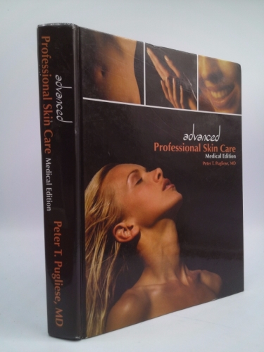 Advanced Professional Skin Care: Medical Edition (Signed) by Peter T. Pugliese